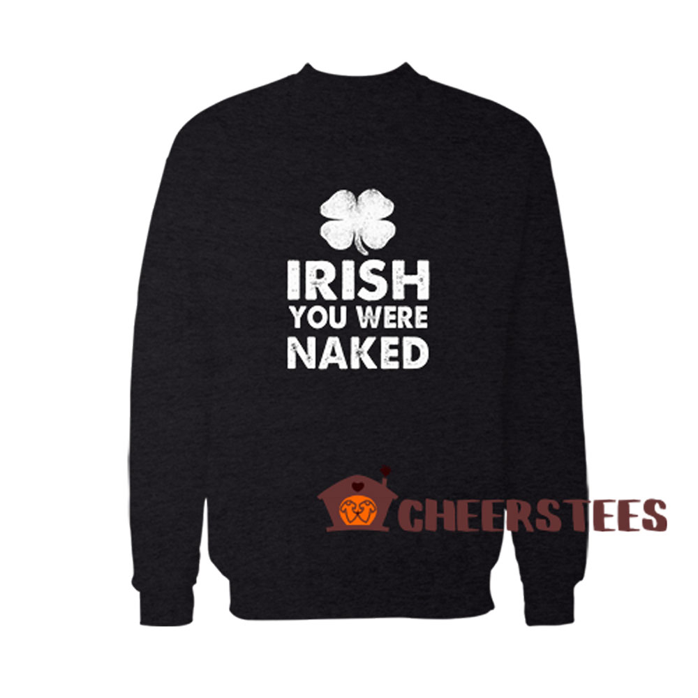 Irish You Were Naked T Shirt Available Size S Xl