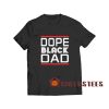 Dope Black Dad T-Shirt