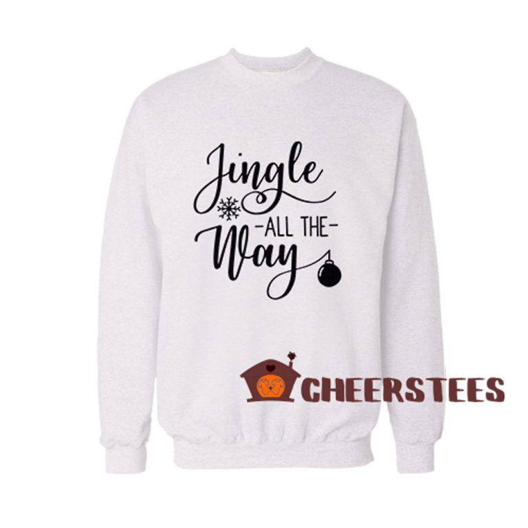 jingle all the way sweatshirt