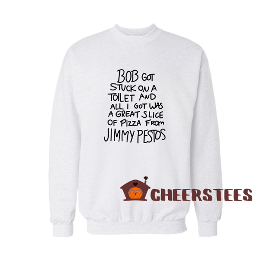 Bobs Burgers Jimmy Pesto Quote Sweatshirt Size S-3XL